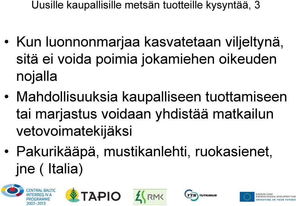 Mahdollisuuksia kaupalliseen tuottamiseen tai marjastus voidaan yhdistää
