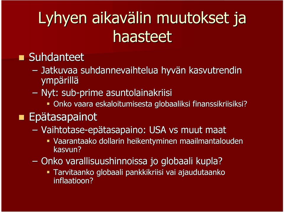 asuntolainakriisi " Onko vaara eskaloitumisesta globaaliksi finanssikriisiksi?