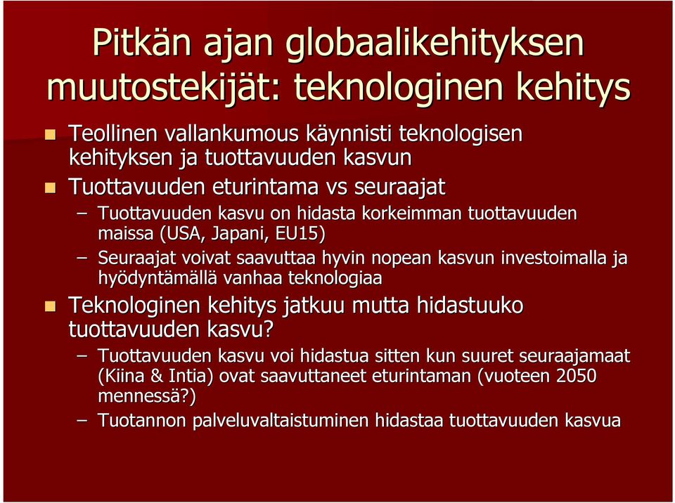 nopean kasvun investoimalla ja hyödyntämällä vanhaa teknologiaa! Teknologinen kehitys jatkuu mutta hidastuuko tuottavuuden kasvu?