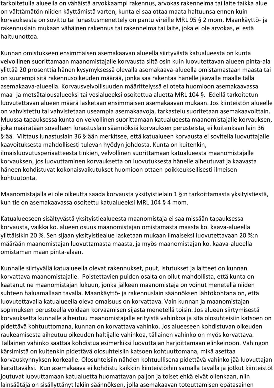 Kunnan omistukseen ensimmäisen asemakaavan alueella siirtyvästä katualueesta on kunta velvollinen suorittamaan maanomistajalle korvausta siltä osin kuin luovutettavan alueen pinta-ala ylittää 20