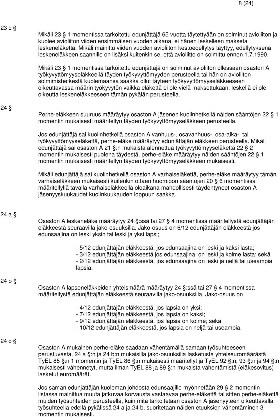 Mikäli 23 1 momentissa tarkoitettu edunjättäjä on solminut avioliiton ollessaan osaston A työkyvyttömyyseläkkeellä täyden työkyvyttömyyden perusteella tai hän on avioliiton solmimishetkestä