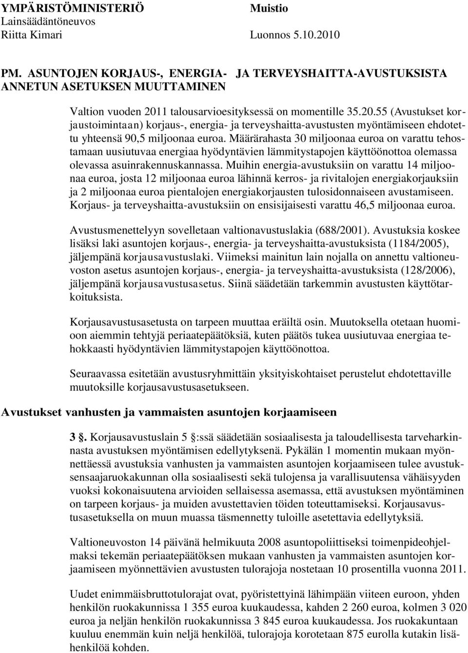 1 talousarvioesityksessä on momentille 35.20.55 (Avustukset korjaustoimintaan) korjaus-, energia- ja terveyshaitta-avustusten myöntämiseen ehdotettu yhteensä 90,5 miljoonaa euroa.