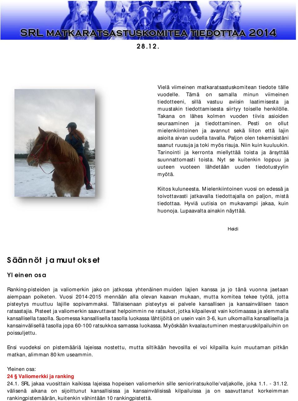 Takana on lähes kolmen vuoden tiivis asioiden seuraaminen ja tiedottaminen. Pesti on ollut mielenkiintoinen ja avannut sekä liiton että lajin asioita aivan uudella tavalla.