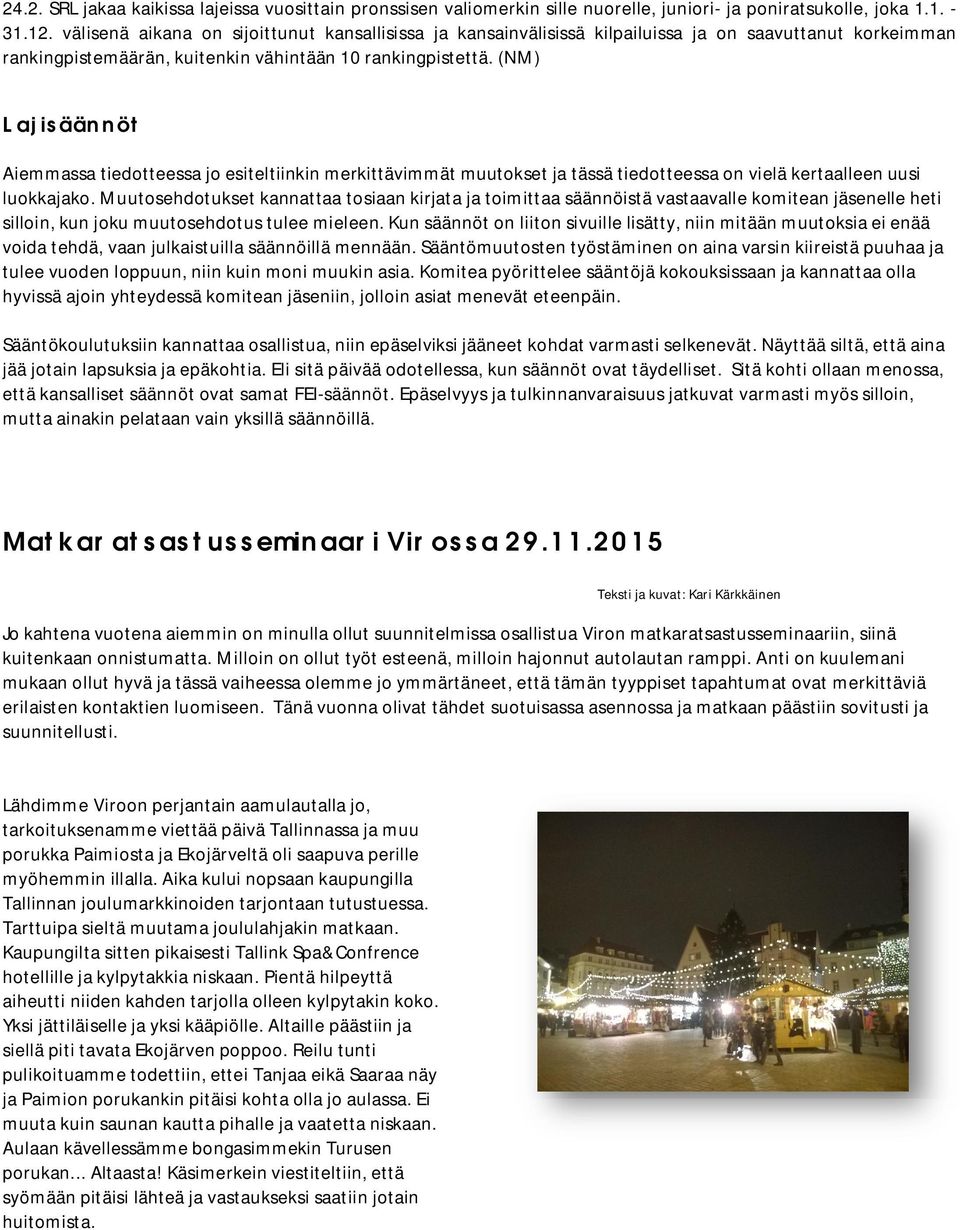 (NM) Lajisäännöt Aiemmassa tiedotteessa jo esiteltiinkin merkittävimmät muutokset ja tässä tiedotteessa on vielä kertaalleen uusi luokkajako.