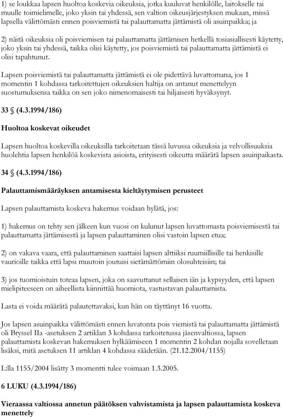 yhdessä, taikka olisi käytetty, jos poisviemistä tai palauttamatta jättämistä ei olisi tapahtunut.