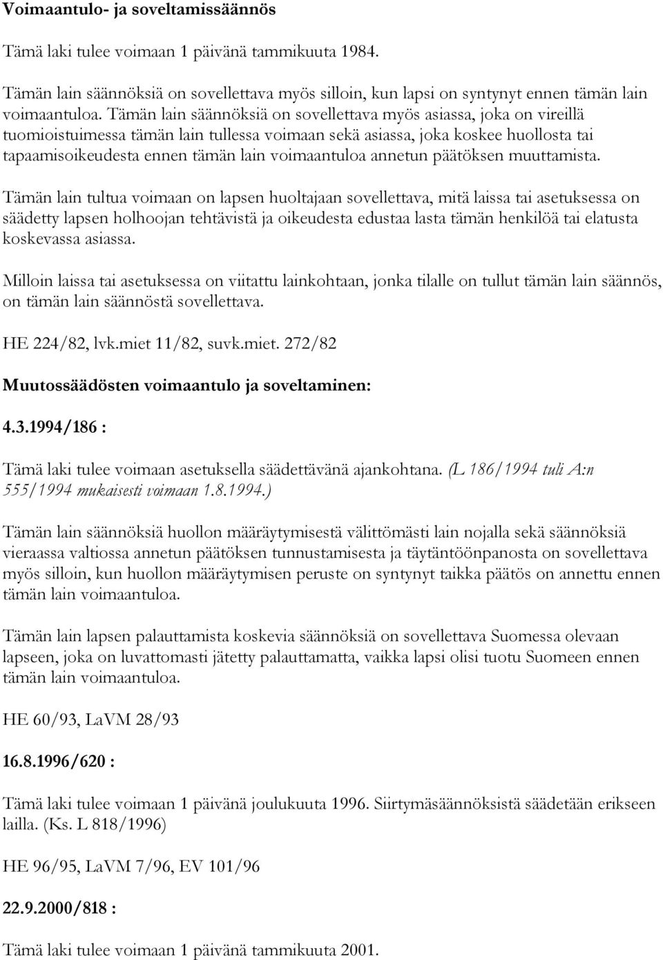 voimaantuloa annetun päätöksen muuttamista.
