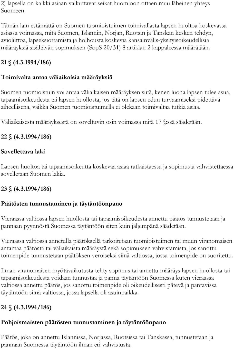 ja holhousta koskevia kansainvälis-yksityisoikeudellisia määräyksiä sisältävän sopimuksen (SopS 20/31