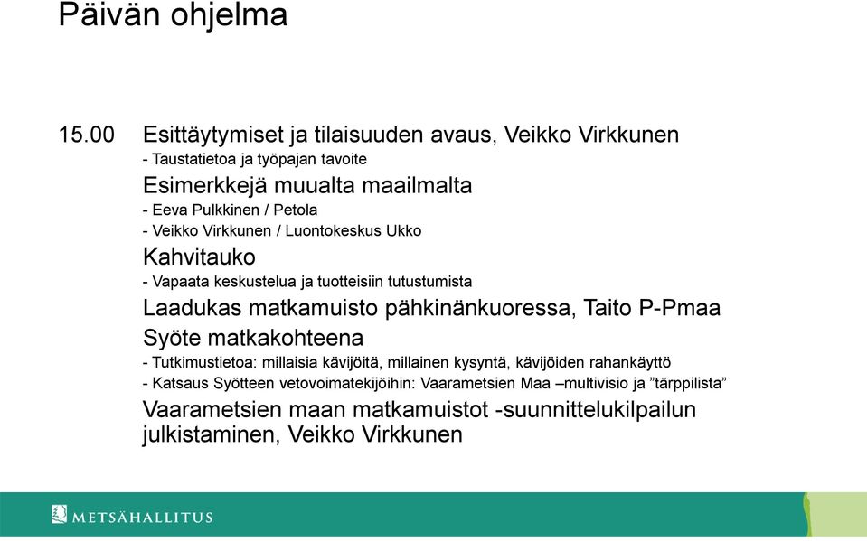 Petola - Veikko Virkkunen / Luontokeskus Ukko Kahvitauko - Vapaata keskustelua ja tuotteisiin tutustumista Laadukas matkamuisto pähkinänkuoressa,
