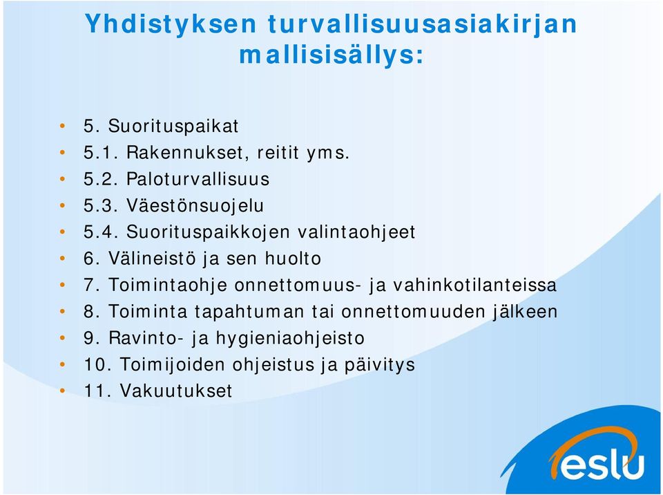 Välineistö ja sen huolto 7. Toimintaohje onnettomuus- ja vahinkotilanteissa 8.