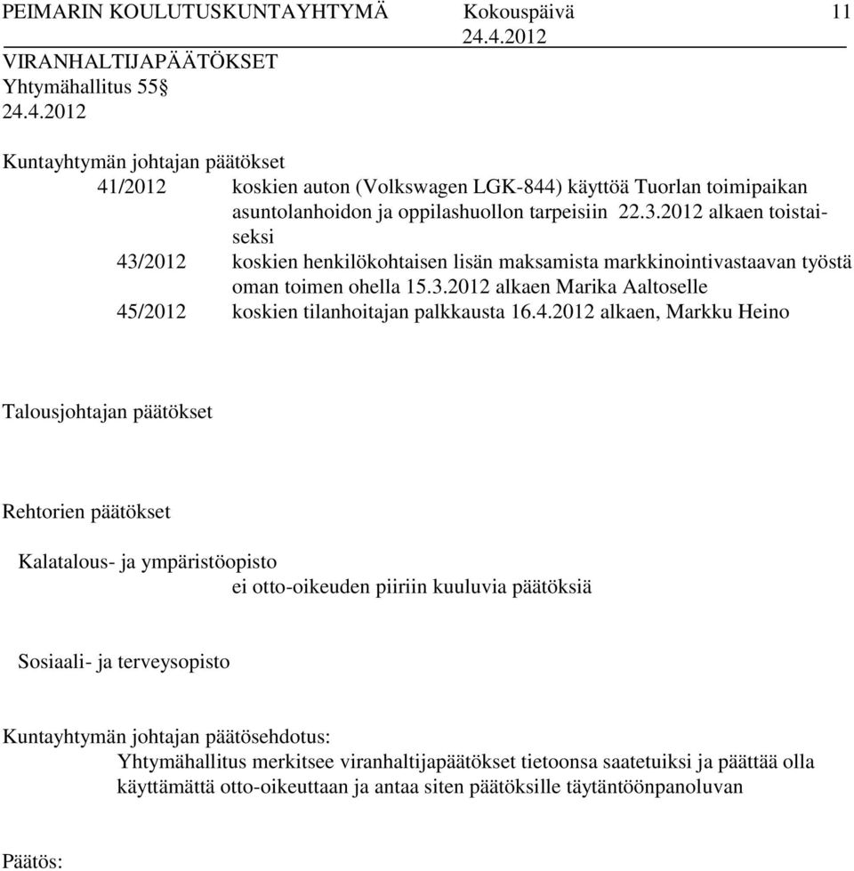 4.2012 alkaen, Markku Heino Talousjohtajan päätökset Rehtorien päätökset Kalatalous- ja ympäristöopisto ei otto-oikeuden piiriin kuuluvia päätöksiä Sosiaali- ja terveysopisto Kuntayhtymän johtajan