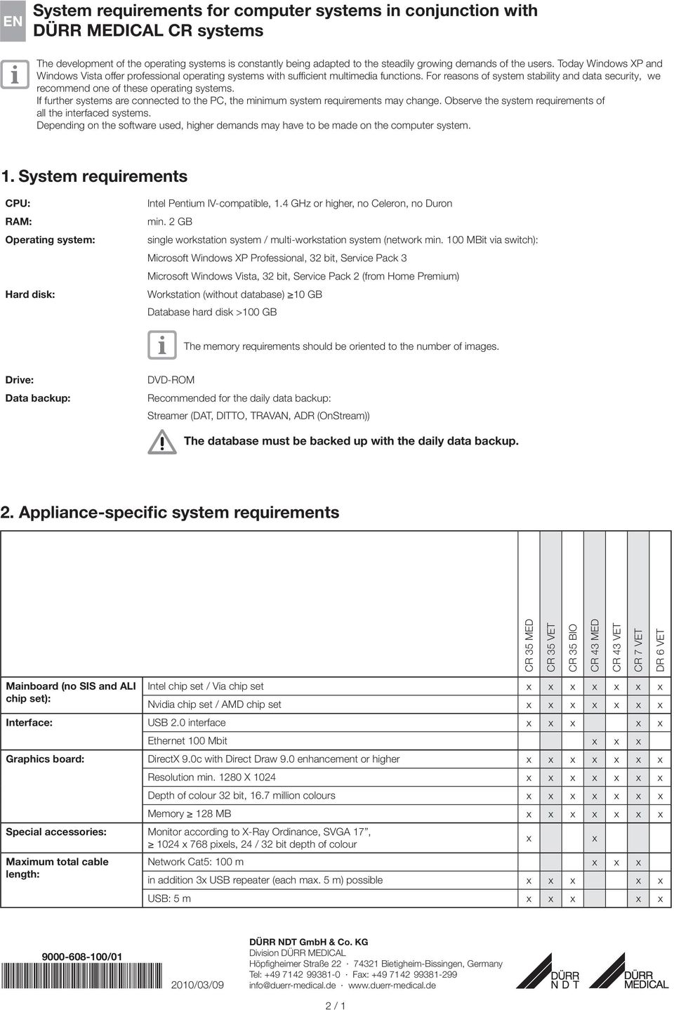 For reasons of system stability and data security, we recommend one of these operating systems. If further systems are connected to the PC, the minimum system requirements may change.