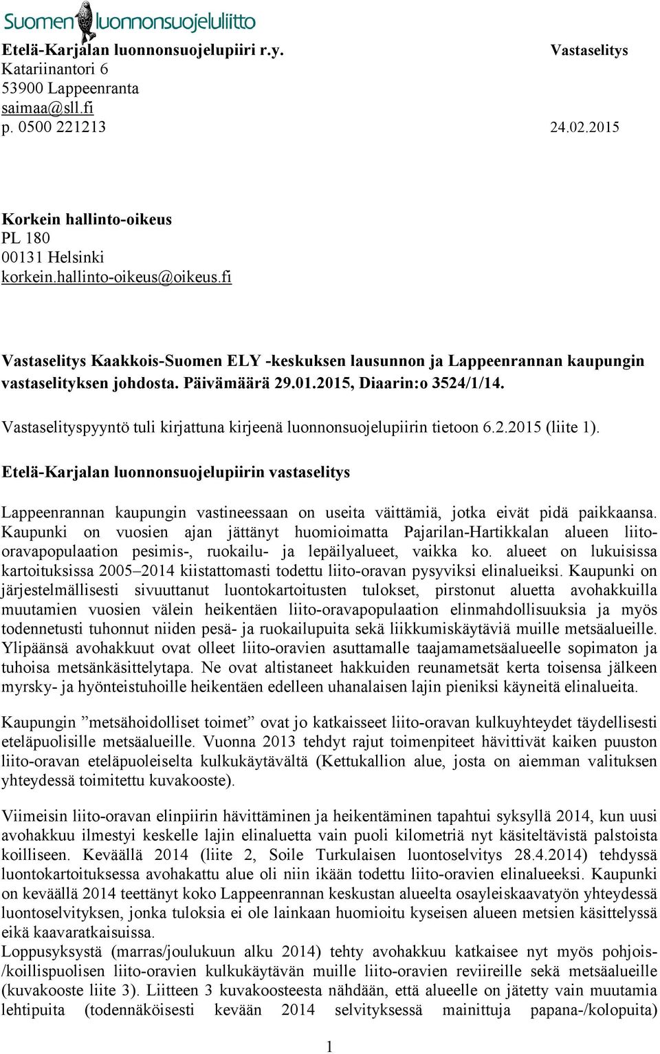 Vastaselityspyyntö tuli kirjattuna kirjeenä luonnonsuojelupiirin tietoon 6.2.2015 (liite 1).