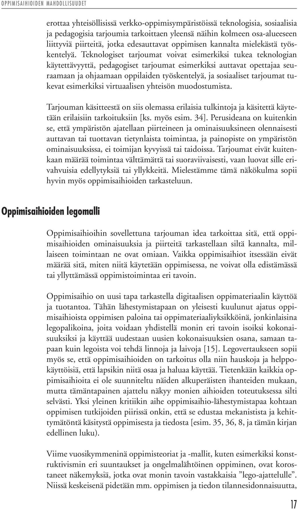 Teknologiset tarjoumat voivat esimerkiksi tukea teknologian käytettävyyttä, pedagogiset tarjoumat esimerkiksi auttavat opettajaa seuraamaan ja ohjaamaan oppilaiden työskentelyä, ja sosiaaliset