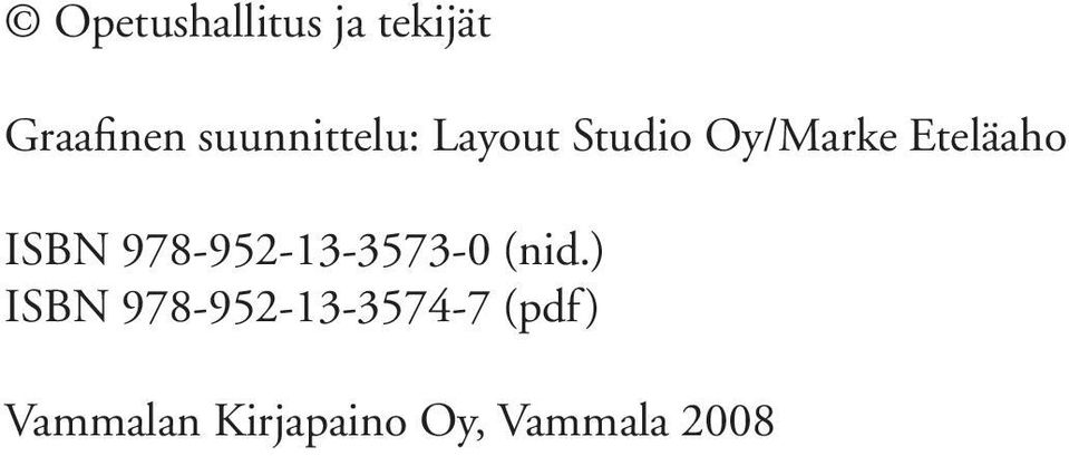Eteläaho ISBN 978-952-13-3573-0 (nid.