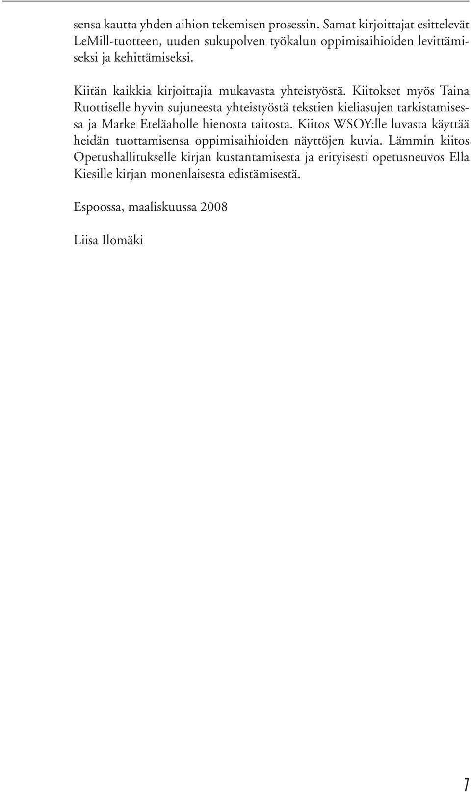 Kiitän kaikkia kirjoittajia mukavasta yhteistyöstä.