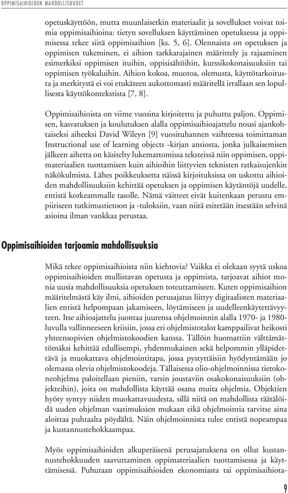 Olennaista on opetuksen ja oppimisen tukeminen, ei aihion tarkkarajainen määrittely ja rajaaminen esimerkiksi oppimisen ituihin, oppisisältöihin, kurssikokonaisuuksiin tai oppimisen työkaluihin.