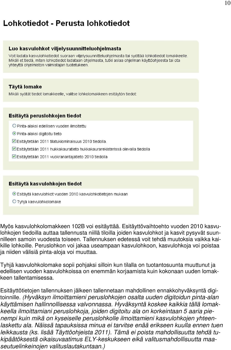 Tallennuksen edetessä voit tehdä muutoksia vaikka kaikille lohkoille. Peruslohkon voi jakaa useampaan kasvulohkoon, kasvulohkoja voi poistaa ja niiden välisiä pinta-aloja voi muuttaa.