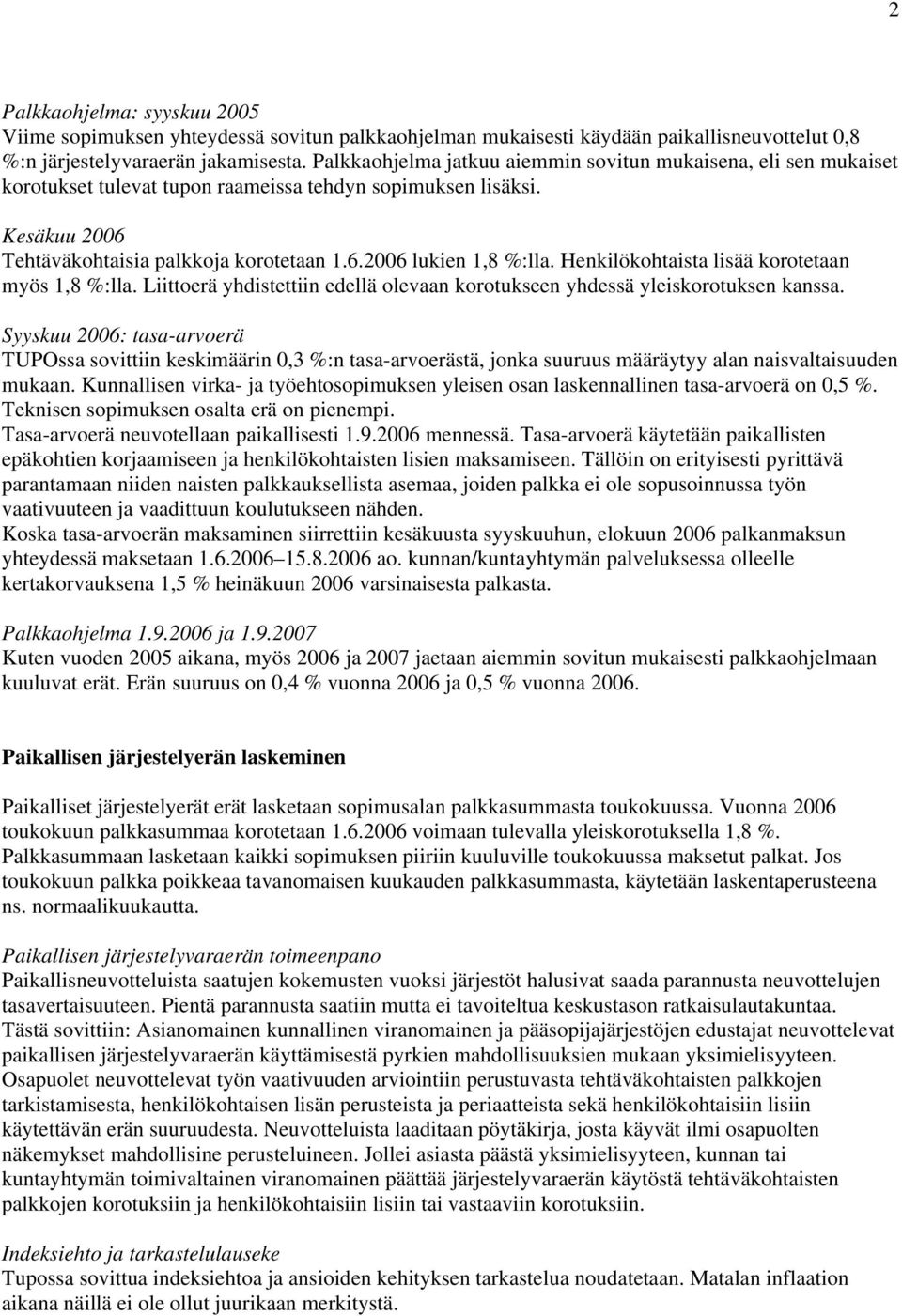 Henkilökohtaista lisää korotetaan myös 1,8 %:lla. Liittoerä yhdistettiin edellä olevaan korotukseen yhdessä yleiskorotuksen kanssa.