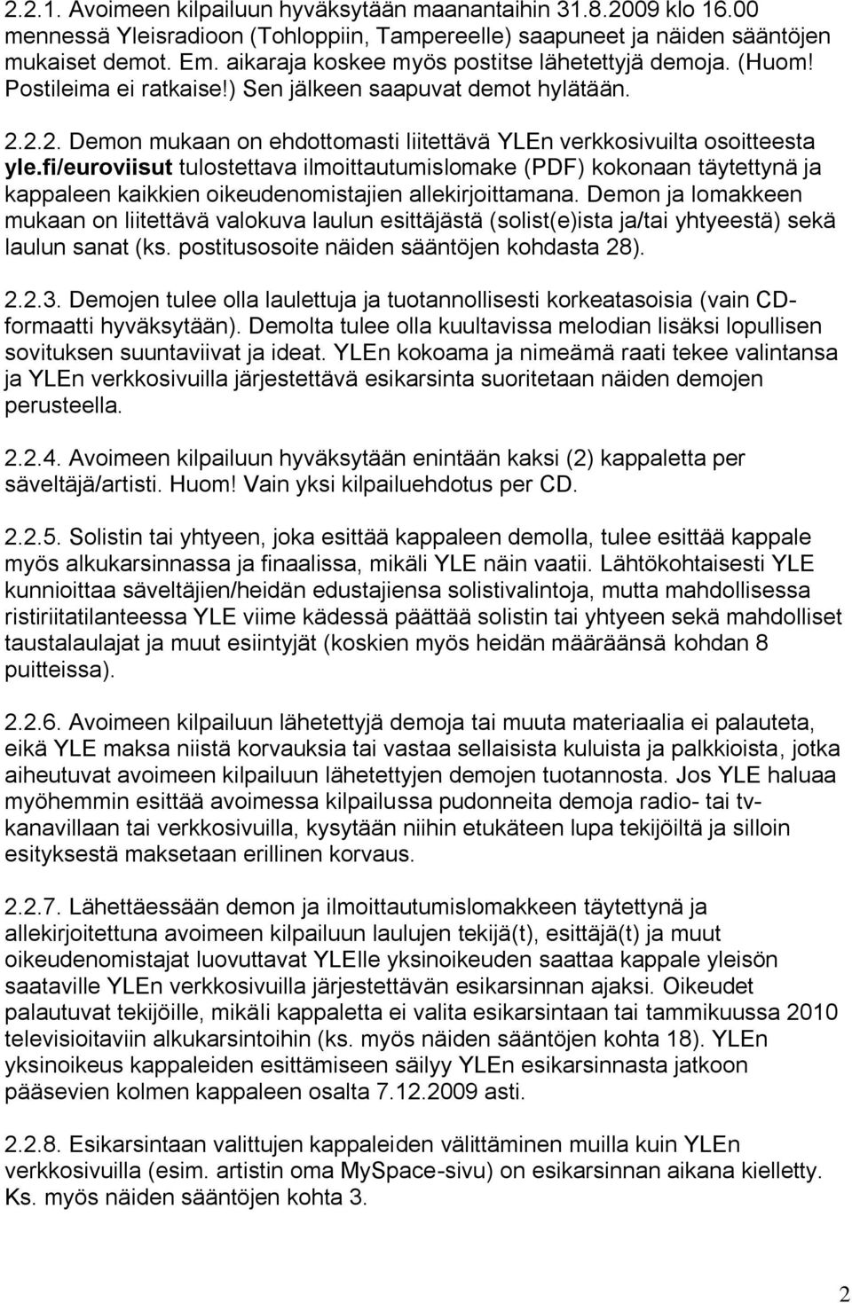 fi/euroviisut tulostettava ilmoittautumislomake (PDF) kokonaan täytettynä ja kappaleen kaikkien oikeudenomistajien allekirjoittamana.