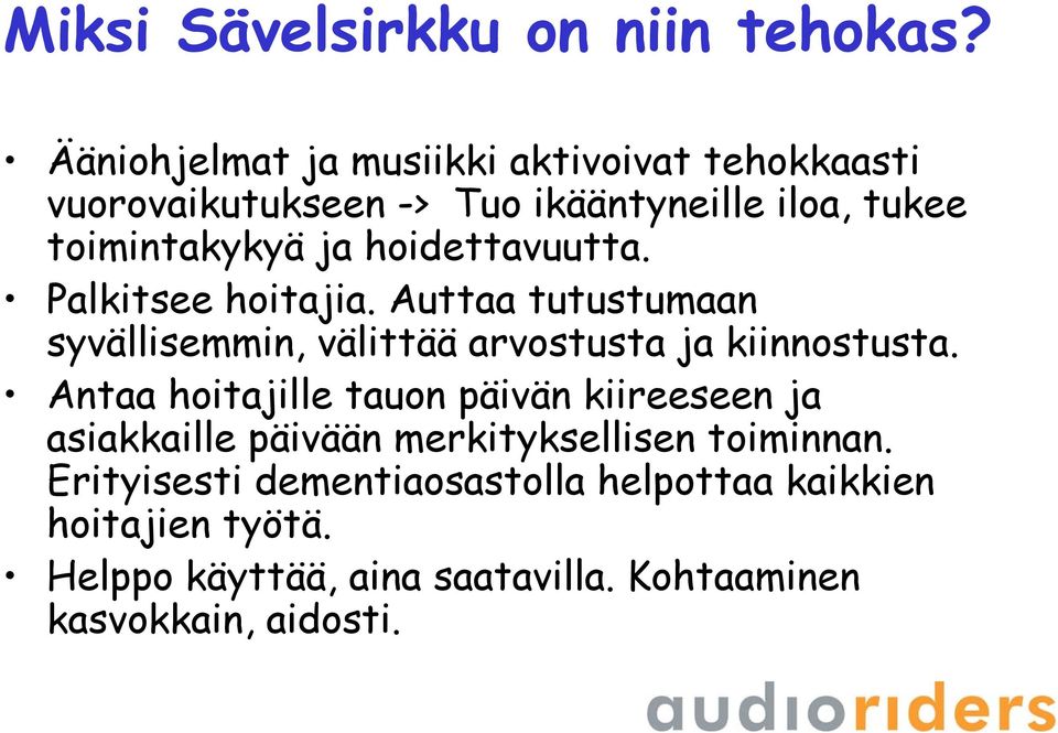 hoidettavuutta. Palkitsee hoitajia. Auttaa tutustumaan syvällisemmin, välittää arvostusta ja kiinnostusta.