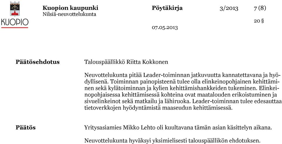 Elinkeinopohjaisessa kehittämisessä kohteina ovat maatalouden erikoistuminen ja sivuelinkeinot sekä matkailu ja lähiruoka.