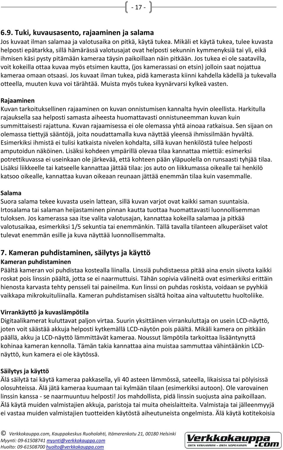 pitkään. Jos tukea ei ole saatavilla, voit kokeilla ottaa kuvaa myös etsimen kautta, (jos kamerassasi on etsin) jolloin saat nojattua kameraa omaan otsaasi.