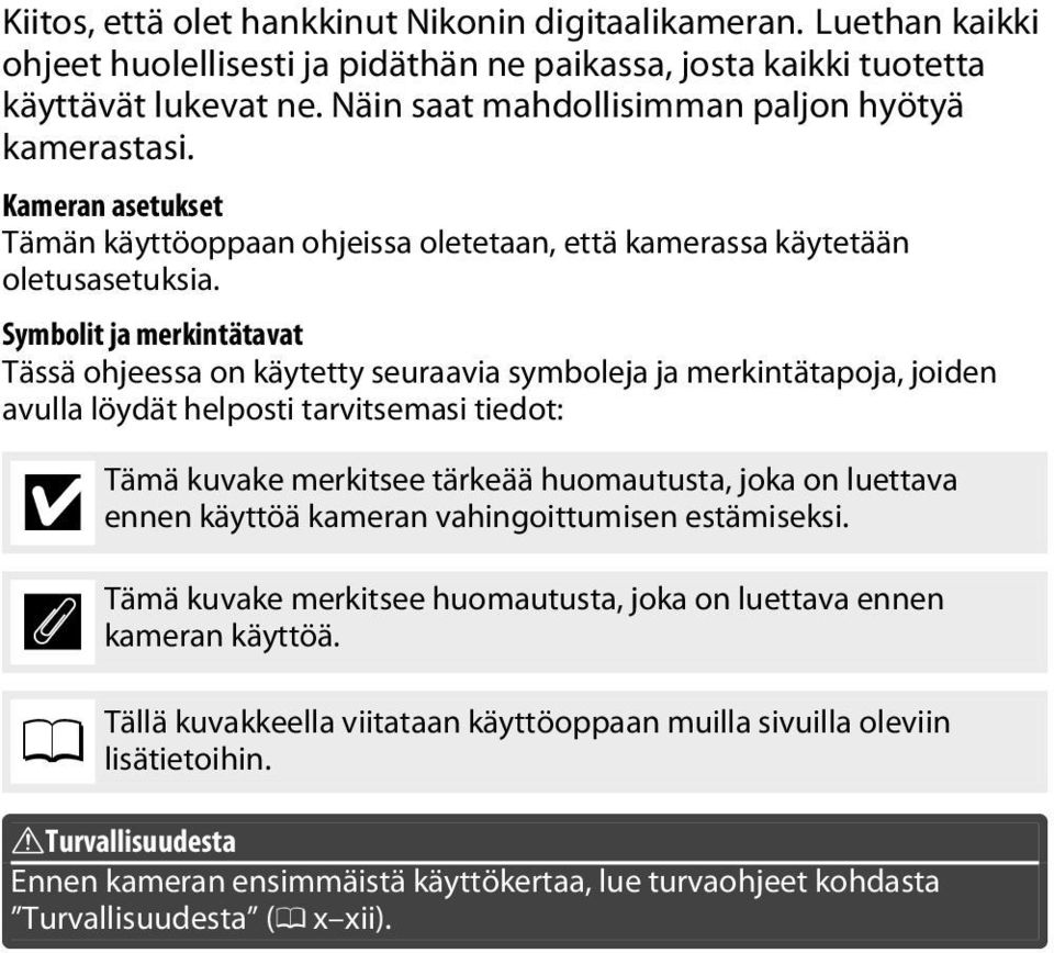 Symbolit ja merkintätavat Tässä ohjeessa on käytetty seuraavia symboleja ja merkintätapoja, joiden avulla löydät helposti tarvitsemasi tiedot: D A 0 Tämä kuvake merkitsee tärkeää huomautusta, joka on