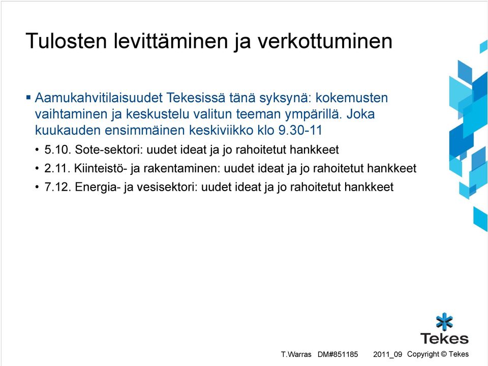 30-11 5.10. Sote-sektori: uudet ideat ja jo rahoitetut hankkeet 2.11. Kiinteistö- ja rakentaminen: uudet ideat ja jo rahoitetut hankkeet 7.