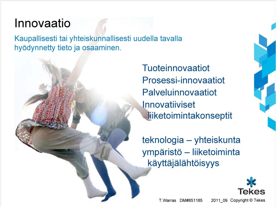 Tuoteinnovaatiot Prosessi-innovaatiot Palveluinnovaatiot