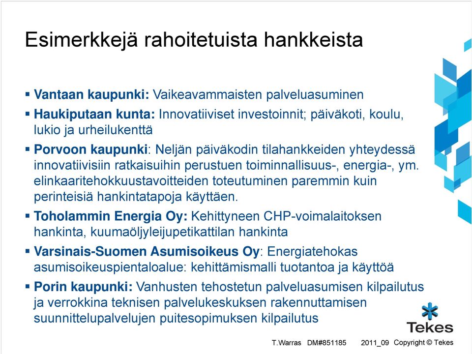 elinkaaritehokkuustavoitteiden toteutuminen paremmin kuin perinteisiä hankintatapoja käyttäen.