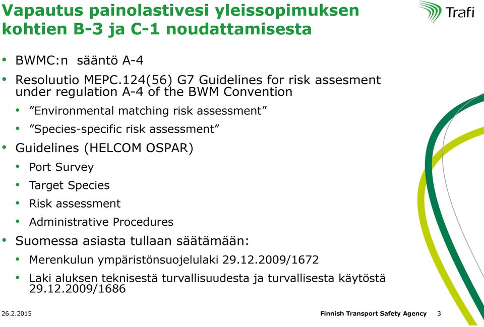 risk assessment Guidelines (HELCOM OSPAR) Port Survey Target Species Risk assessment Administrative Procedures Suomessa asiasta tullaan