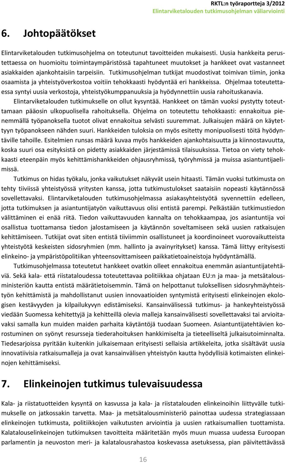 Tutkimusohjelman tutkijat muodostivat toimivan tiimin, jonka osaamista ja yhteistyöverkostoa voitiin tehokkaasti hyödyntää eri hankkeissa.