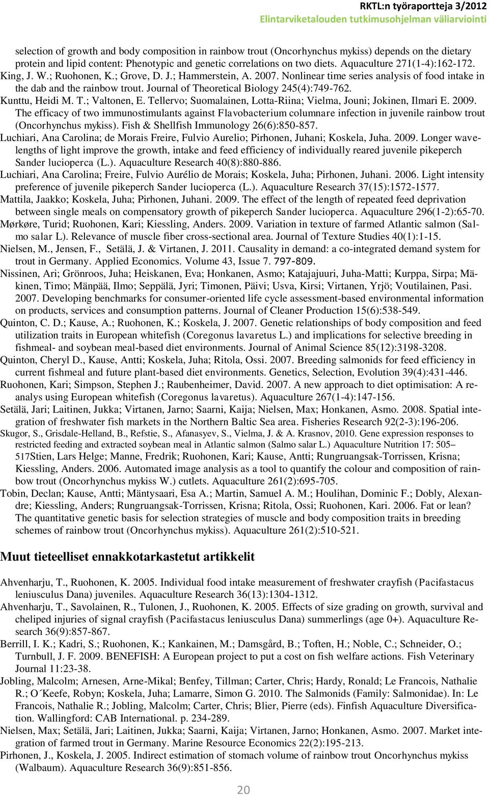 Journal of Theoretical Biology 245(4):749-762. Kunttu, Heidi M. T.; Valtonen, E. Tellervo; Suomalainen, Lotta-Riina; Vielma, Jouni; Jokinen, Ilmari E. 2009.