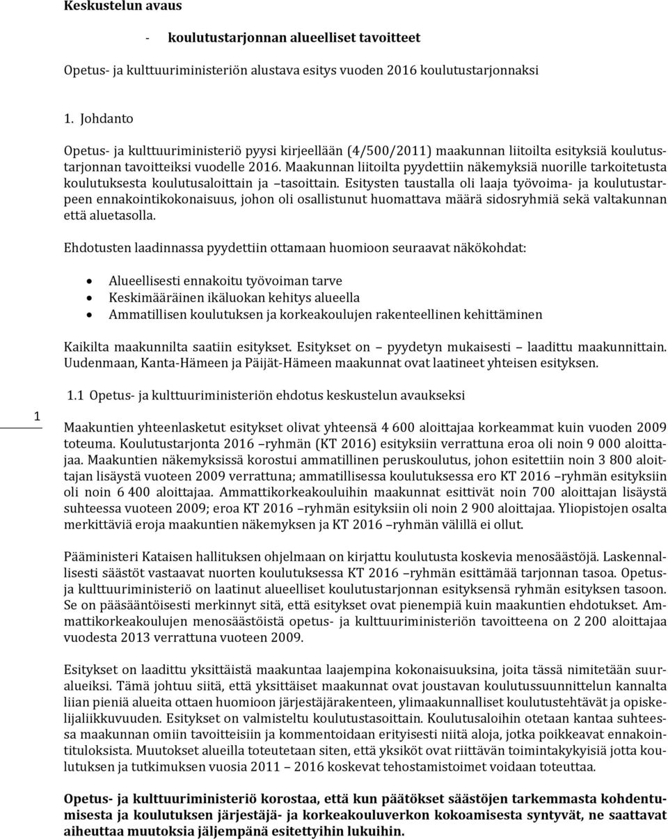 Maakunnan liitoilta pyydettiin näkemyksiä nuorille tarkoitetusta koulutuksesta koulutusaloittain ja tasoittain.