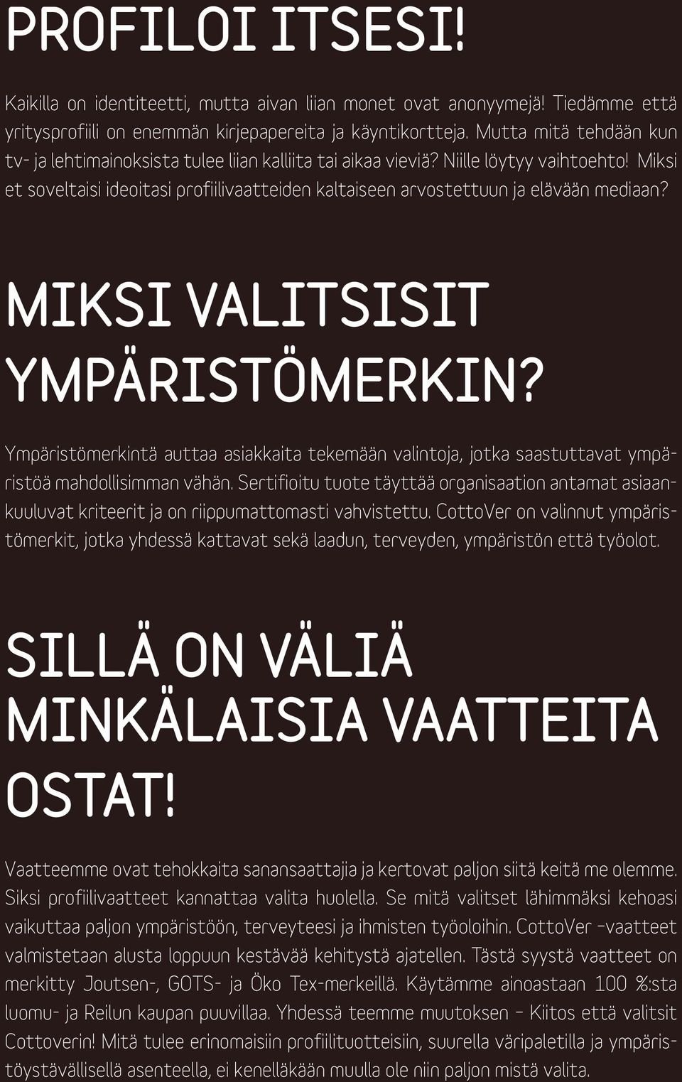 Miksi et soveltaisi ideoitasi profiilivaatteiden kaltaiseen arvostettuun ja elävään mediaan? MIKSI VALITSISIT YMPÄRISTÖMERKIN?