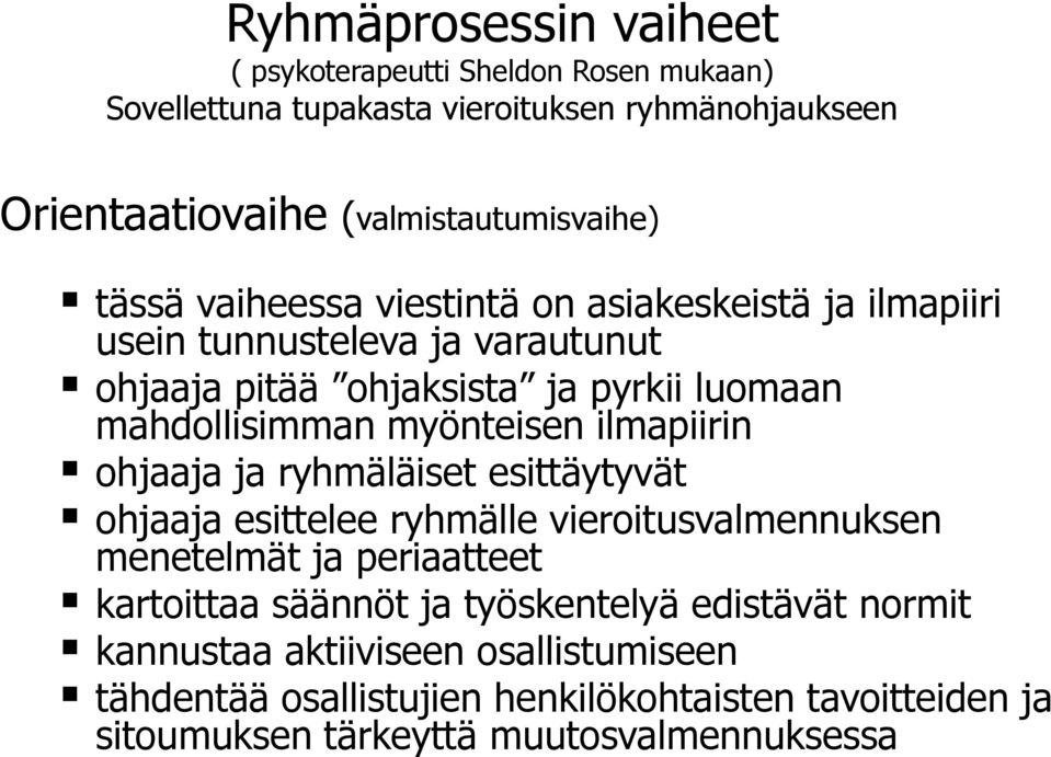 myönteisen ilmapiirin ohjaaja ja ryhmäläiset esittäytyvät ohjaaja esittelee ryhmälle vieroitusvalmennuksen menetelmät ja periaatteet kartoittaa säännöt ja