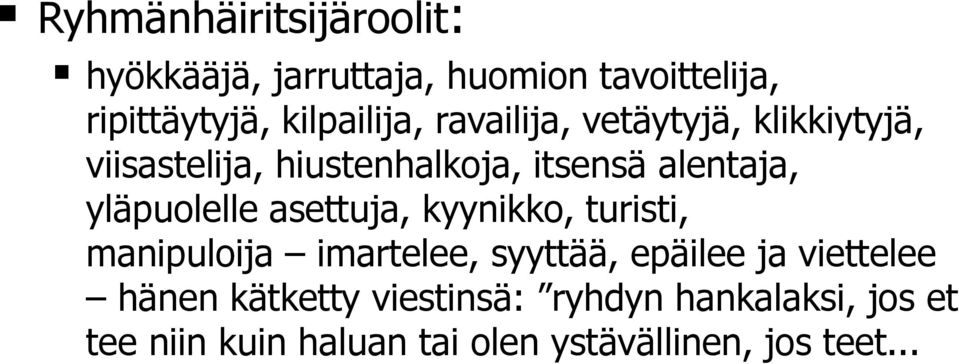 asettuja, kyynikko, turisti, manipuloija imartelee, syyttää, epäilee ja viettelee hänen