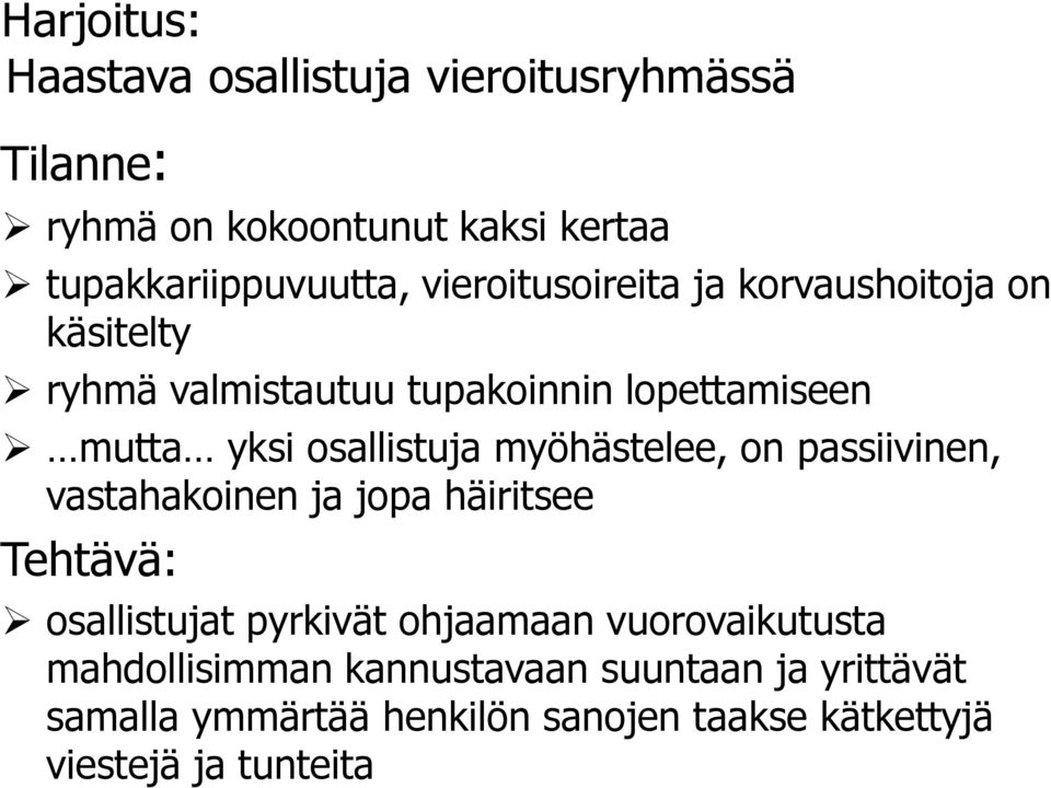 myöhästelee, on passiivinen, vastahakoinen ja jopa häiritsee Tehtävä: osallistujat pyrkivät ohjaamaan vuorovaikutusta