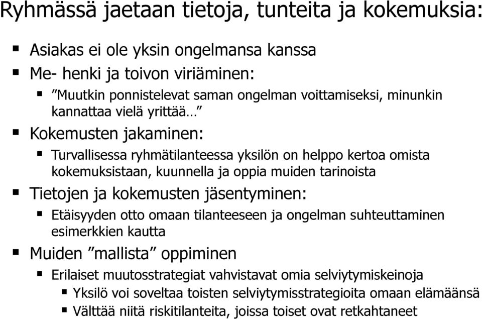 muiden tarinoista Tietojen ja kokemusten jäsentyminen: Etäisyyden otto omaan tilanteeseen ja ongelman suhteuttaminen esimerkkien kautta Muiden mallista oppiminen
