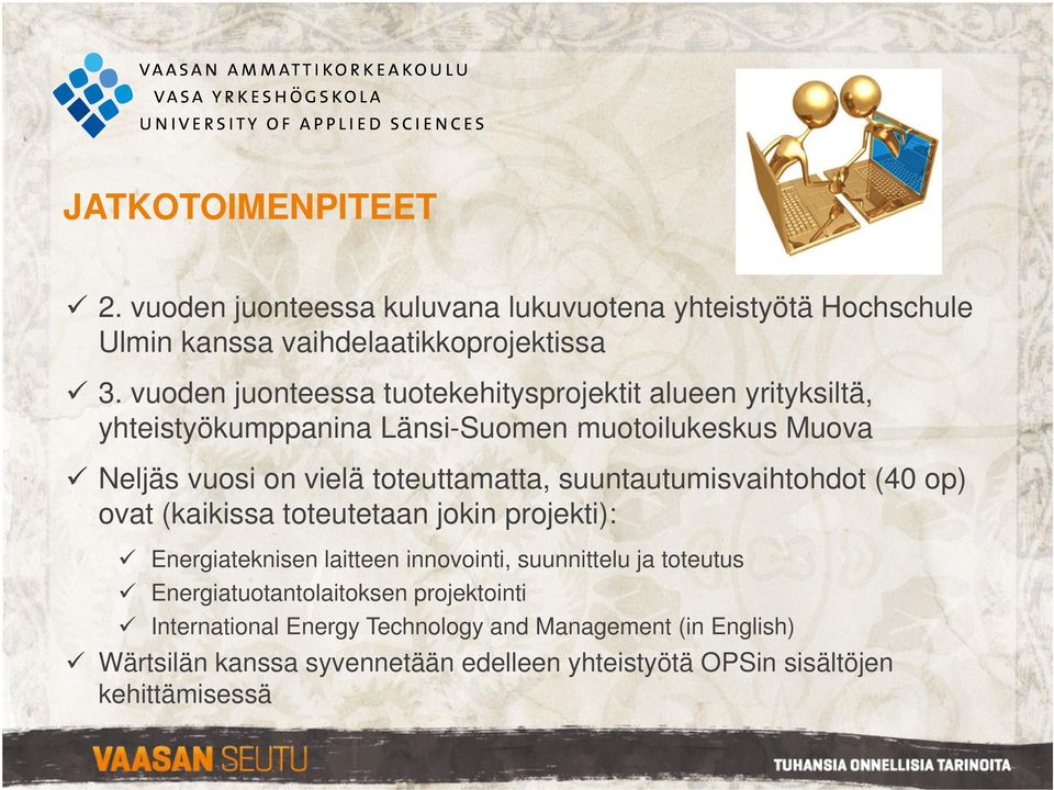 toteuttamatta, suuntautumisvaihtohdot (40 op) ovat (kaikissa toteutetaan jokin projekti): Energiateknisen laitteen innovointi, suunnittelu ja