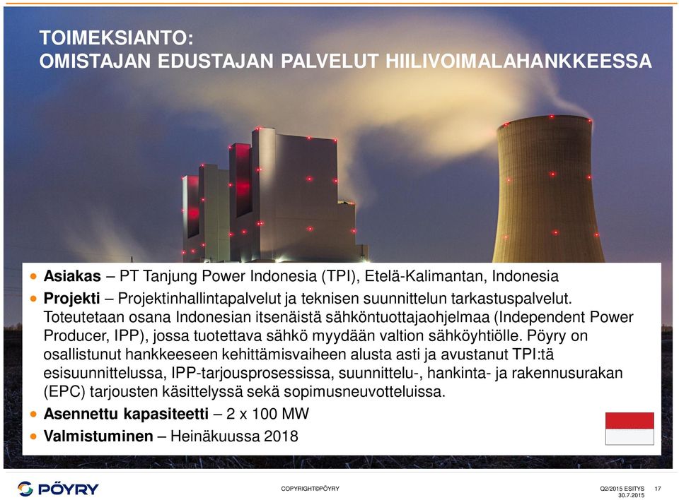 Toteutetaan osana Indonesian itsenäistä sähköntuottajaohjelmaa (Independent Power Producer, IPP), jossa tuotettava sähkö myydään valtion sähköyhtiölle.