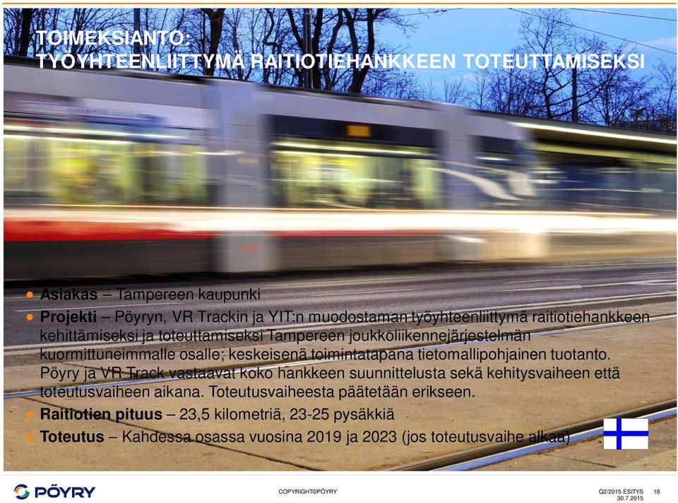 toimintatapana tietomallipohjainen tuotanto. Pöyry ja VR Track vastaavat koko hankkeen suunnittelusta sekä kehitysvaiheen että toteutusvaiheen aikana.