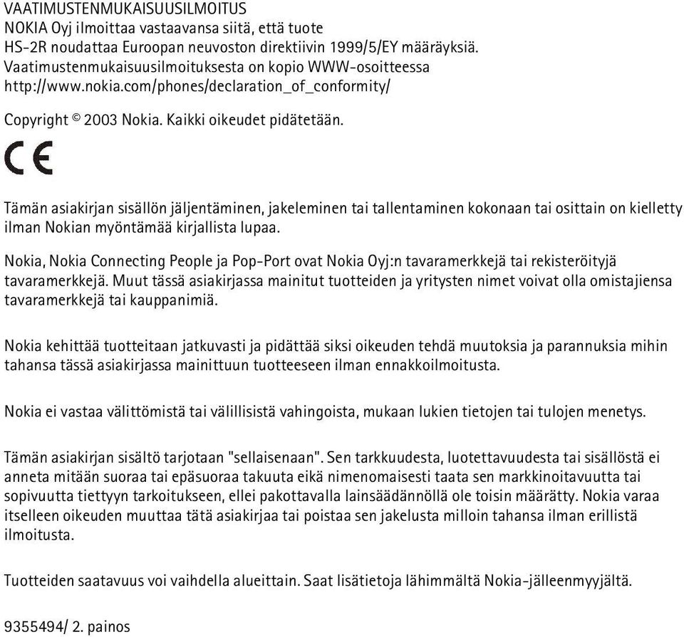 Tämän asiakirjan sisällön jäljentäminen, jakeleminen tai tallentaminen kokonaan tai osittain on kielletty ilman Nokian myöntämää kirjallista lupaa.