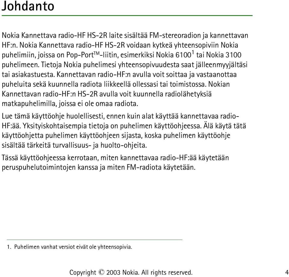 Tietoja Nokia puhelimesi yhteensopivuudesta saat jälleenmyyjältäsi tai asiakastuesta.