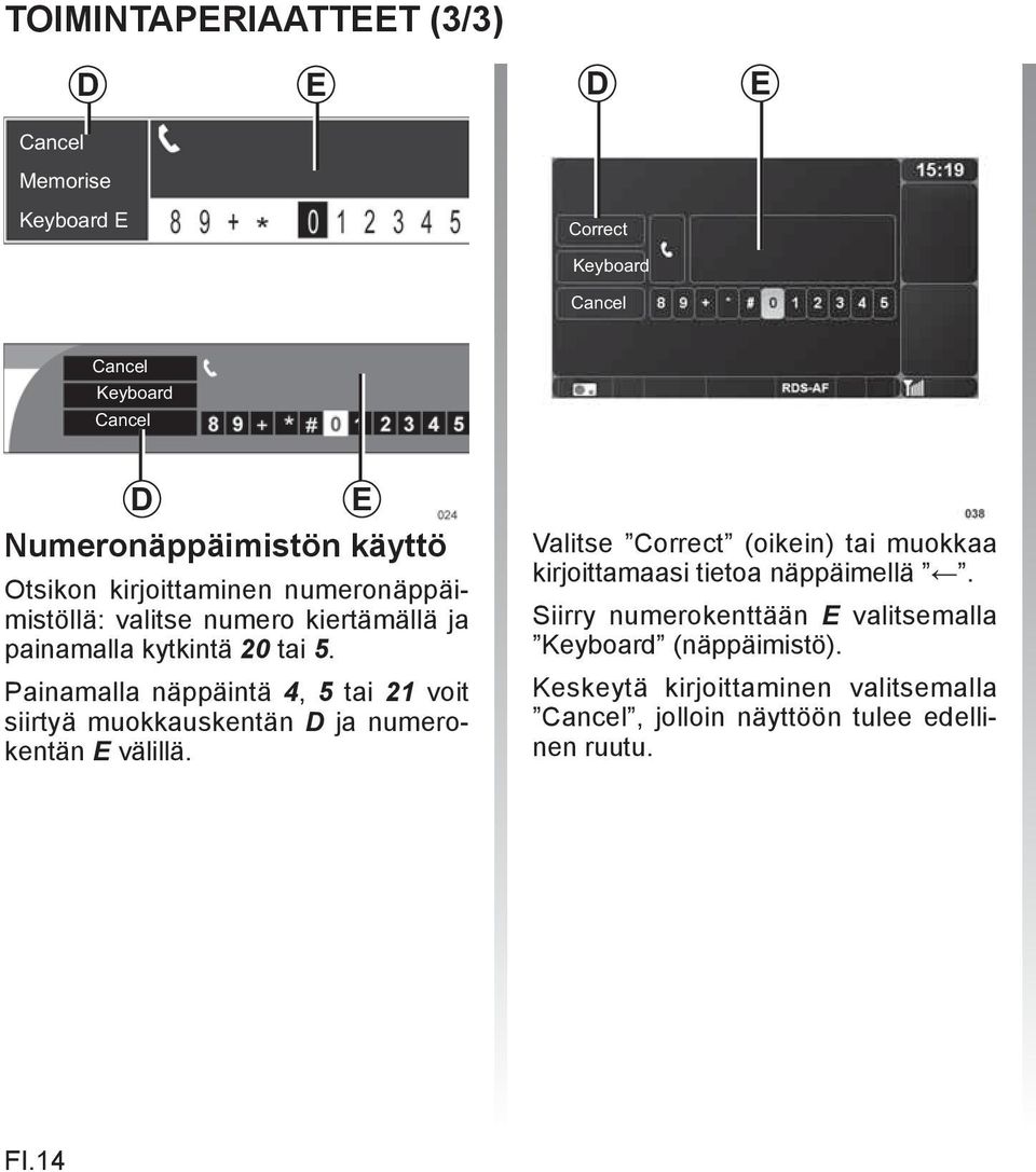 Painamalla näppäintä 4, 5 tai 21 voit siirtyä muokkauskentän D ja numerokentän E välillä.