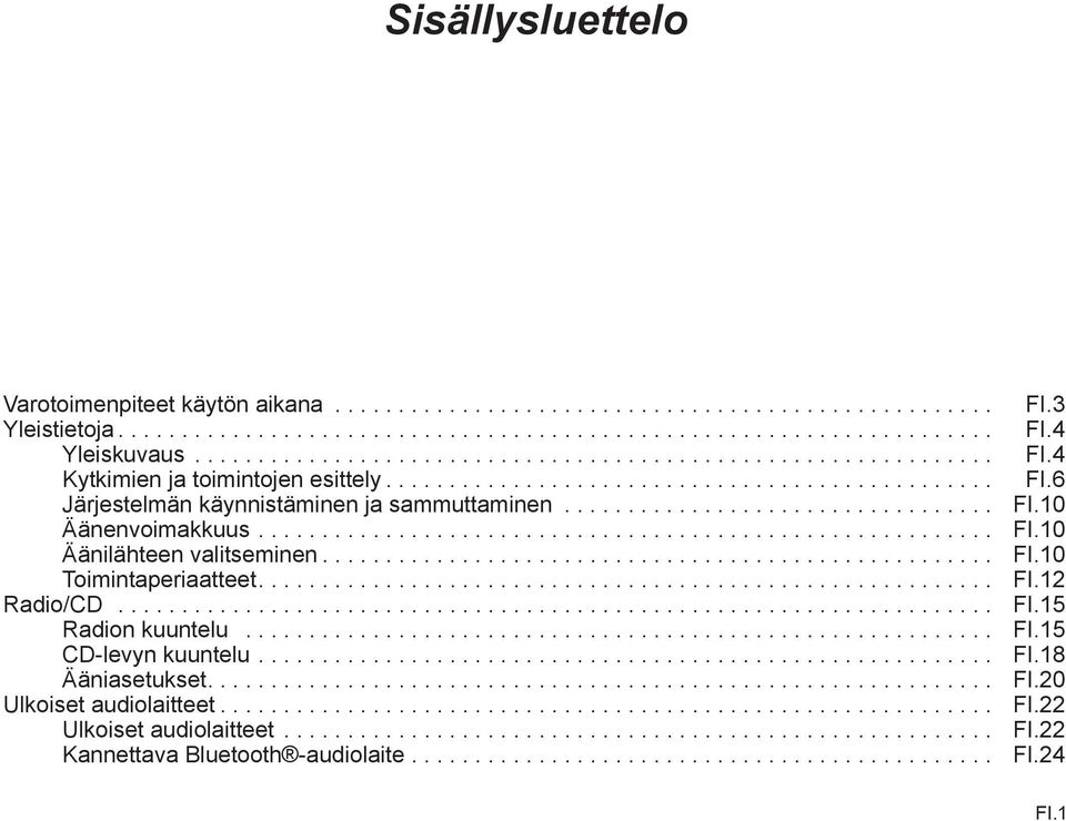 ................................. FI.10 Äänenvoimakkuus.......................................................... FI.10 Äänilähteen valitseminen..................................................... FI.10 Toimintaperiaatteet.