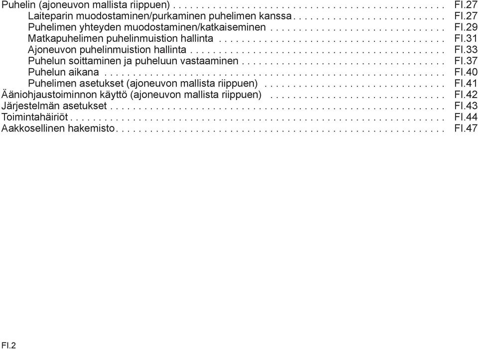 ................................... FI.37 Puhelun aikana............................................................ FI.40 Puhelimen asetukset (ajoneuvon mallista riippuen)................................ FI.41 Ääniohjaustoiminnon käyttö (ajoneuvon mallista riippuen).
