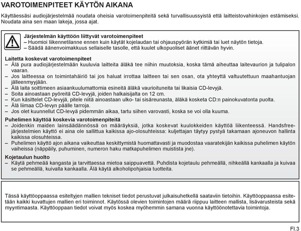 Säädä äänenvoimakkuus sellaiselle tasolle, että kuulet ulkopuoliset äänet riittävän hyvin.