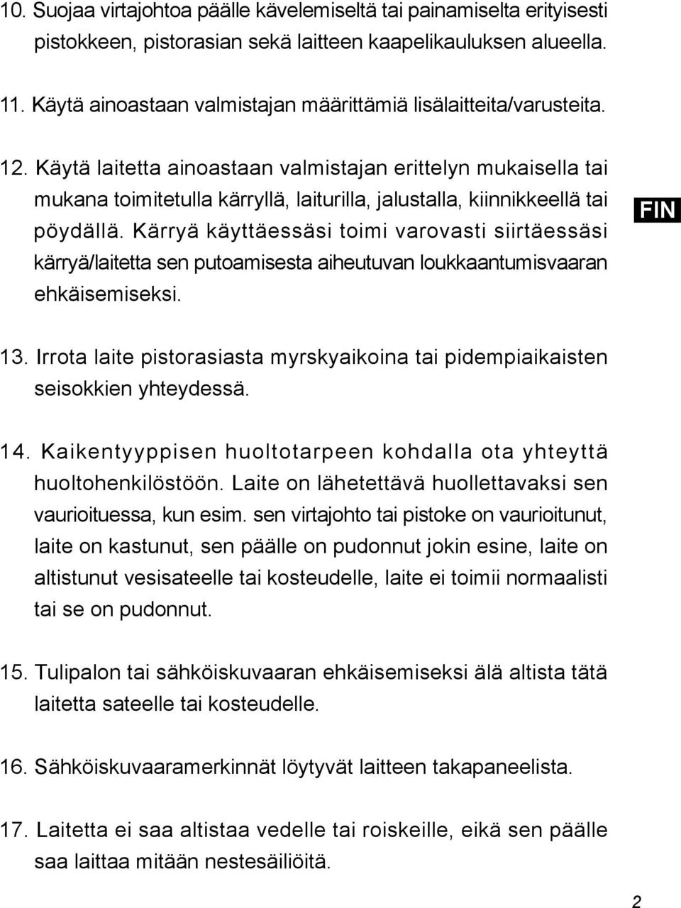 Käytä laitetta ainoastaan valmistajan erittelyn mukaisella tai mukana toimitetulla kärryllä, laiturilla, jalustalla, kiinnikkeellä tai pöydällä.