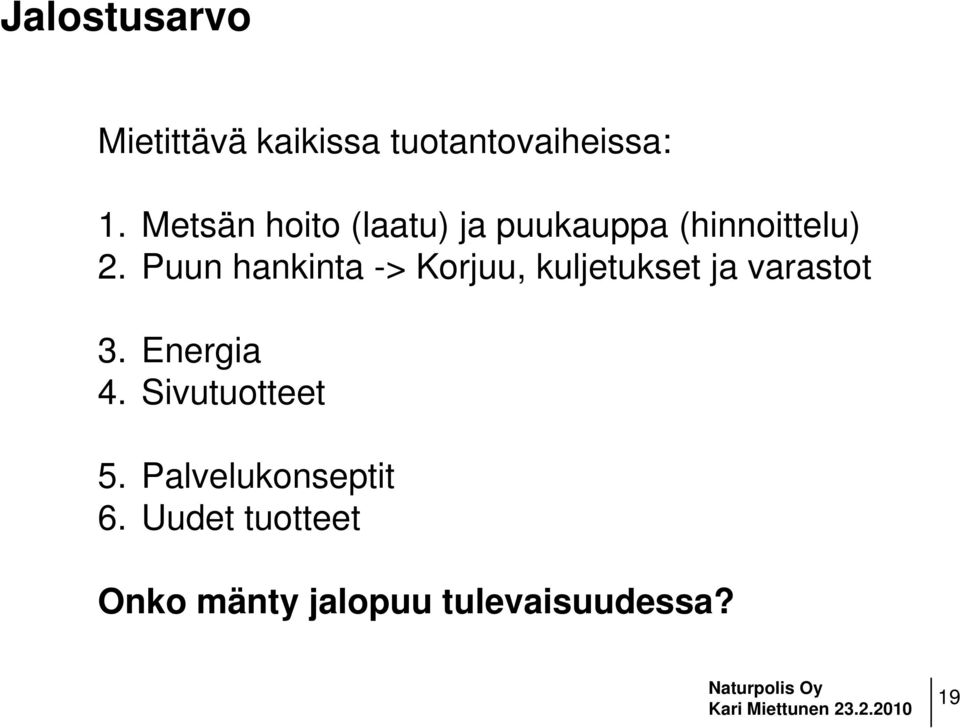 Puun hankinta -> Korjuu, kuljetukset ja varastot 3. Energia 4.